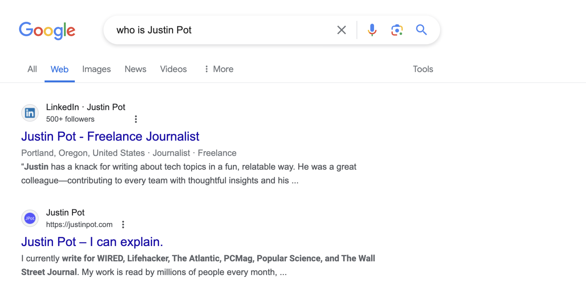 I searched for who is Justin Pot. The top result is my LinkedIn page, which I don't really use. The second is my personal website. 